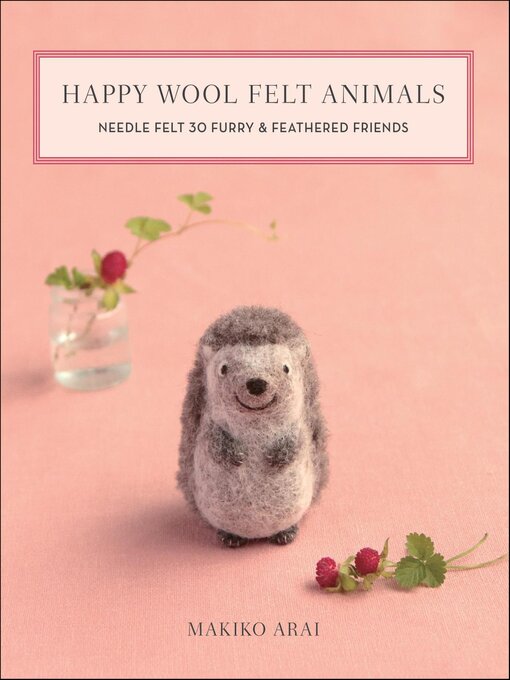 Title details for Happy Wool Felt Animals by Makiko Arai - Wait list